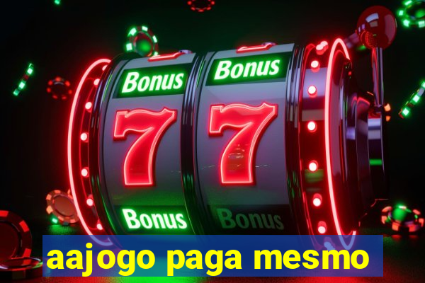 aajogo paga mesmo